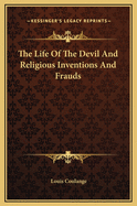 The Life of the Devil and Religious Inventions and Frauds