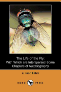 The Life of the Fly: With Which Are Interspersed Some Chapters of Autobiography (Dodo Press)