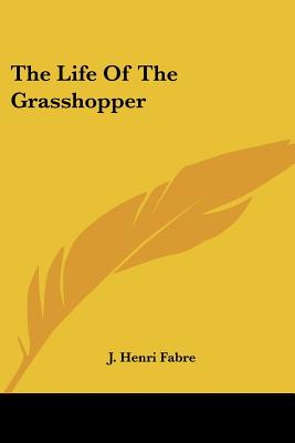 The Life of the Grasshopper - Fabre, Jean-Henri