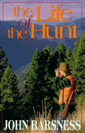 The Life of the Hunt - Barsness, John