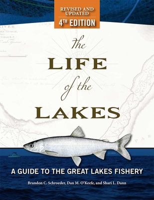 The Life of the Lakes, 4th Ed.: A Guide to the Great Lakes Fishery - Schroeder, Brandon C, and Dann, Shari L