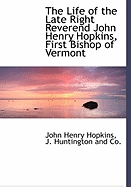 The Life of the Late Right Reverend John Henry Hopkins, First Bishop of Vermont, and Seventh Presiding Bishop