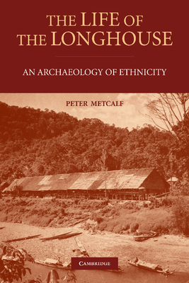 The Life of the Longhouse: An Archaeology of Ethnicity - Metcalf, Peter