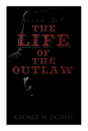 The Life of the Outlaw (Boxed Set): Ogden Westerns - Trail's End, The Rustler of Wind River, The Flockmaster of Poison Creek, The Bondboy...