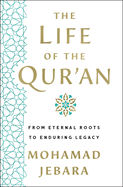 The Life of the Qur'an: From Eternal Roots to Enduring Legacy