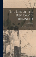 The Life of the Rev. David Brainerd: Missionary to the North American Indians