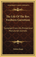 The Life of the REV. Freeborn Garrettson: Compiled from His Printed and Manuscript Journals, and Other Authentic Documents