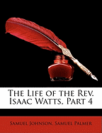 The Life of the Rev. Isaac Watts, Part 4