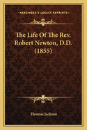 The Life Of The Rev. Robert Newton, D.D. (1855)