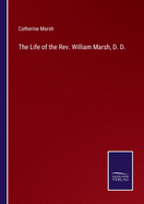 The Life of the Rev. William Marsh, D. D.
