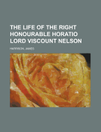 The Life of the Right Honourable Horatio Lord Viscount Nelson, Volume 2