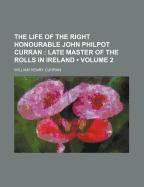 The Life of the Right Honourable John Philpot Curran (Volume 2); Late Master of the Rolls in Ireland