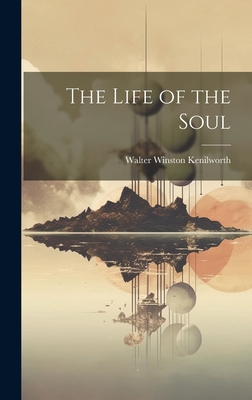 The Life of the Soul - Kenilworth, Walter Winston