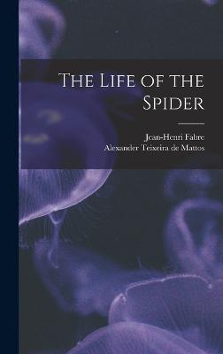 The Life of the Spider - Teixeira De Mattos, Alexander, and Fabre, Jean-Henri
