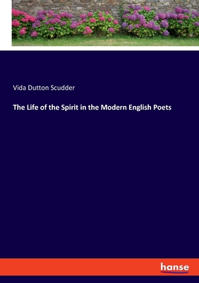 The Life of the Spirit in the Modern English Poets - Scudder, Vida Dutton