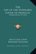 The Life of the Venerable Louise de Marillac: Mademoiselle Le Gras - Lovat, Alice Lady, and Vaughan, Bernard (Foreword by)