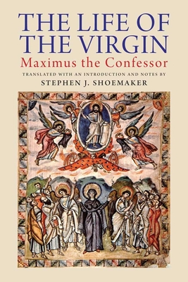 The Life of the Virgin: Maximus the Confessor - Shoemaker, Stephen J (Translated by)