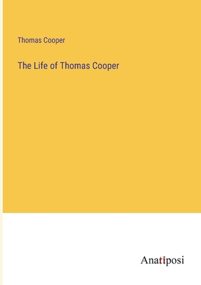 The Life of Thomas Cooper - Cooper, Thomas