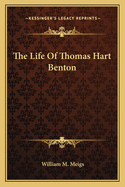 The Life of Thomas Hart Benton