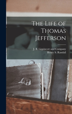 The Life of Thomas Jefferson - Randall, Henry S, and J B Lippincott and Company (Creator)