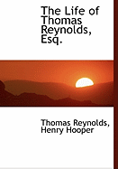 The Life of Thomas Reynolds, Esq