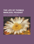 The Life of Thomas Wanless, Peasant