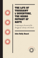 The Life of Toussaint L'Ouverture, the Negro Patriot of Hayti: Comprising an Account of the Struggle for Liberty in the Island, and a Sketch of Its History to the Present Period