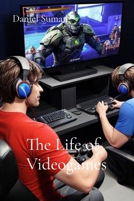 The Life of Videogames - Suman, Daniel