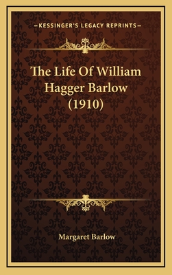 The Life of William Hagger Barlow (1910) - Barlow, Margaret (Editor)