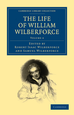 The Life of William Wilberforce - Wilberforce, Robert Isaac (Editor), and Wilberforce, Samuel (Editor), and Wilberforce, William