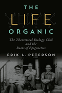 The Life Organic: The Theoretical Biology Club and the Roots of Epigenetics