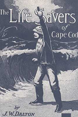 The Life Savers of Cape Cod - Dalton, J W, and Ackerman, Frank (Designer)