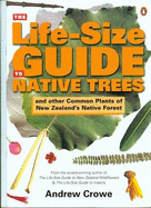 The Life-Size Guide to Native Trees: and other common plants of New Zealand's native forest