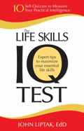 The Life Skills IQ Test: 10 Self-Quizzes to Measure Your Practical Intelligence