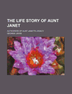 The Life Story of Aunt Janet (Authoress of Aunt Janet's Legacy