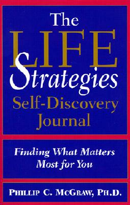 The Life Strategies Self Discovery Journal: Finding What Matters Most for You - McGraw, Phillip C, Ph.D.