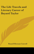 The Life Travels and Literary Career of Bayard Taylor