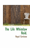 The Life Whitelaw Reid