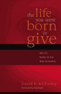 The Life You Were Born to Give: Why It's Better to Live Than to Receive