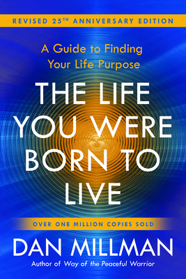 The Life You Were Born to Live (Revised 25th Anniversary Edition): A Guide to Finding Your Life Purpose - Millman, Dan