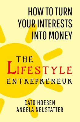 The Lifestyle Entrepreneur: How to Turn Your Interests into Money - Hoeben, Cato, and Neustatter, Angela