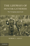 The Lifeways of Hunter-Gatherers: the Foraging Spectrum