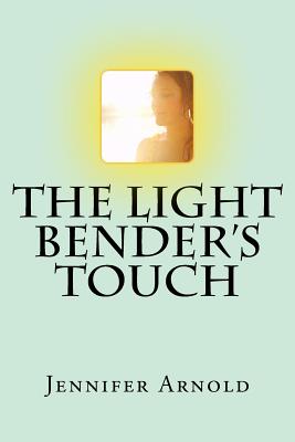 The Light Bender's Touch - Arnold, Jennifer