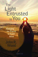 The Light Entrusted to You: Keeping the Flame of Faith Alive