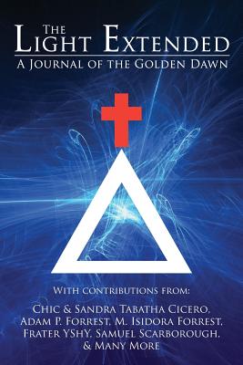 The Light Extended: A Journal of the Golden Dawn (Volume 1) - Cicero, Chic, and Yechidah, Frater, and Yshy, Frater