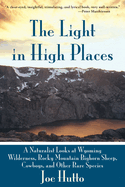 The Light in High Places: A Naturalist Looks at Wyoming Wilderness, Rocky Mountain Bighorn Sheep, Cowboys, and Other Rare Species