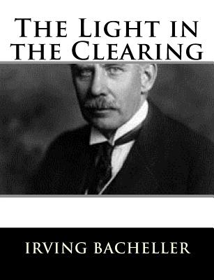 The Light in the Clearing - Bacheller, Irving