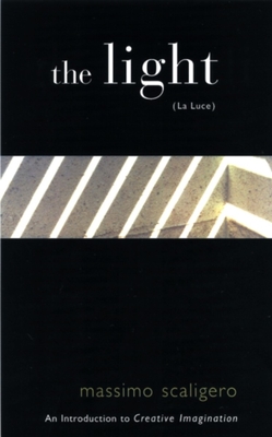 The Light (La Luce): An Introduction to Creative Imagination - Scaligero, Massimo, and Bisbocci, Eric L (Translated by)