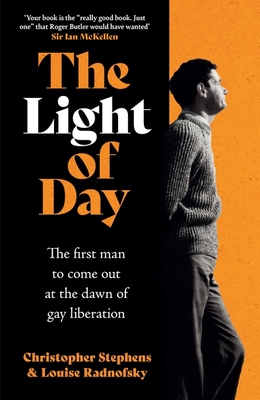 The Light of Day: The first man to come out at the dawn of gay liberation - Stephens, Christopher, and Radnofsky, Louise