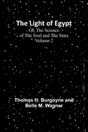 The Light of Egypt; Or, The Science of the Soul and the Stars - Volume 2